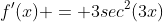 f'(x) = 3sec^2(3x)