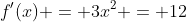 f'(x) = 3x^2 = 12