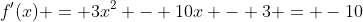 f'(x) = 3x^2 - 10x - 3 = -10