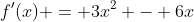 f'(x) = 3x^2 - 6x