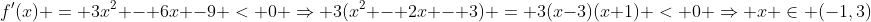 f'(x) = 3x^2 - 6x -9 < 0 \Rightarrow 3(x^2 - 2x - 3) = 3(x-3)(x+1) < 0 \Rightarrow x \in (-1,3)