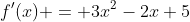 f'(x) = 3x^2-2x+5