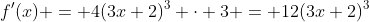 f'(x) = 4(3x+2)^3 \cdot 3 = 12(3x+2)^3