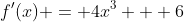 f'(x) = 4x^3 + 6