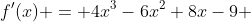 f'(x) = 4x^3-6x^2+8x-9 