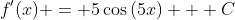 f'(x) = 5\cos{(5x)} + C