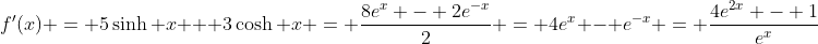 f'(x) = 5\sinh x + 3\cosh x = \frac{8e^x - 2e^{-x}}{2} = 4e^x - e^{-x} = \frac{4e^{2x} - 1}{e^x}