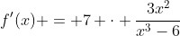 f'(x) = 7 \cdot \frac{3x^2}{x^3-6}