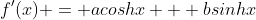 f'(x) = acoshx + bsinhx