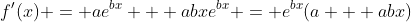 f'(x) = ae^{bx} + abxe^{bx} = e^{bx}(a + abx)