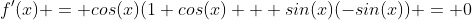 f'(x) = cos(x)(1+cos(x) + sin(x)(-sin(x)) = 0