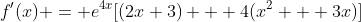 f'(x) = e^{4x}[(2x+3) + 4(x^2 + 3x)]