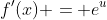 f'(x) = e^u~du