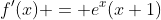 f'(x) = e^x(x+1)