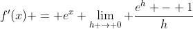 f'(x) = e^x \lim_{h \rightarrow 0} \frac{e^h - 1}{h}