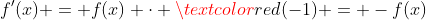 f'(x) = f(x) \cdot \textcolor{red}{(-1)} = -f(x)