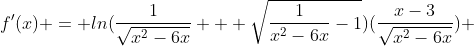 f'(x) = ln(\frac{1}{\sqrt{x^2-6x}} + \sqrt{\frac{1}{x^2-6x}-1})(\frac{x-3}{\sqrt{x^2-6x}}) 