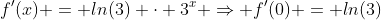 f'(x) = ln(3) \cdot 3^x \Rightarrow f'(0) = ln(3)