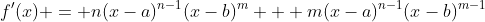 f'(x) = n(x-a)^{n-1}(x-b)^m + m(x-a)^{n-1}(x-b)^{m-1}