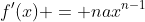 f'(x) = nax^{n-1}