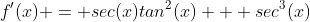 f'(x) = sec(x)tan^2(x) + sec^3(x)