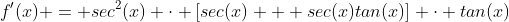 f'(x) = sec^2(x) \cdot [sec(x) + sec(x)tan(x)] \cdot tan(x)