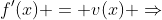 f'(x) = v(x) \Rightarrow