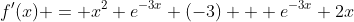 f'(x) = x^2 e^{-3x} (-3) + e^{-3x} 2x