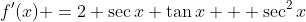 f'(x) =2 \sec{x} \tan{x} + \sec^2{x}