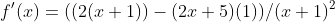 f'(x)=((2(x+1))-(2x+5)(1))/(x+1)^2
