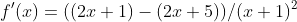f'(x)=((2x+1)-(2x+5))/(x+1)^2