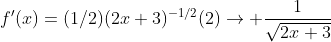 f'(x)=(1/2)(2x+3)^{-1/2}(2)\rightarrow \frac{1}{\sqrt{2x+3}}