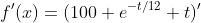 f'(x)=(100 e^{-t/12} t)'