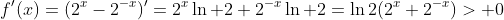 f'(x)=(2^x-2^{-x})'=2^x\ln 2+2^{-x}\ln 2=\ln2(2^x+2^{-x})> 0