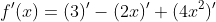 f'(x)=(3)'-(2x)'+(4x^2)'