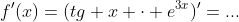 f'(x)=(tg x \cdot e^{3x})'=...