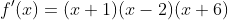 f'(x)=(x+1)(x-2)(x+6)