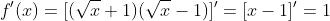f'(x)=[(\sqrt{x}+1)(\sqrt{x}-1)]'=[x-1]'=1