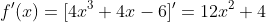 f'(x)=[4x^3+4x-6]'=12x^2+4