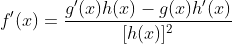 f'(x)=\dfrac{g'(x)h(x)-g(x)h'(x)}{[h(x)]^2}