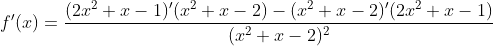 f'(x)=\frac{(2x^2+x-1)'(x^2+x-2)-(x^2+x-2)'(2x^2+x-1)}{(x^2+x-2)^2}