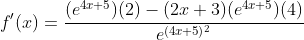 f'(x)=\frac{(e^{4x+5})(2)-(2x+3)(e^{4x+5})(4)}{e^{(4x+5)^2}}