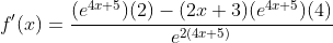 f'(x)=\frac{(e^{4x+5})(2)-(2x+3)(e^{4x+5})(4)}{e^{2(4x+5)}}