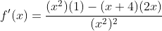 f'(x)=\frac{(x^2)(1)-(x+4)(2x)}{(x^2)^2}