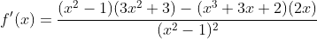 f'(x)=\frac{(x^2-1)(3x^2+3)-(x^3+3x+2)(2x)}{(x^2-1)^2}