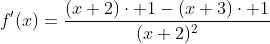 f'(x)=\frac{(x+2)\cdot 1-(x+3)\cdot 1}{(x+2)^2}