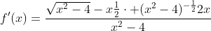 f'(x)=\frac{\sqrt{x^2-4}-x\frac{1}{2}\cdot (x^2-4)^{-\frac{1}{2}}2x}{x^2-4}