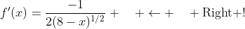 f'(x)=\frac{-1}{2(8-x)^{1/2}} \quad \leftarrow \quad \text{Right !}