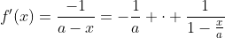 f'(x)=\frac{-1}{a-x}=-\frac{1}{a} \cdot \frac{1}{1-\frac{x}{a}}