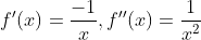 f'(x)=\frac{-1}{x},f''(x)=\frac{1}{x^2}